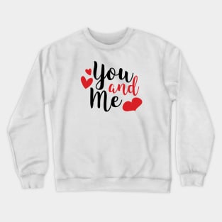 You and Me Romantic Love Saying for Valentines or Anniversary Crewneck Sweatshirt